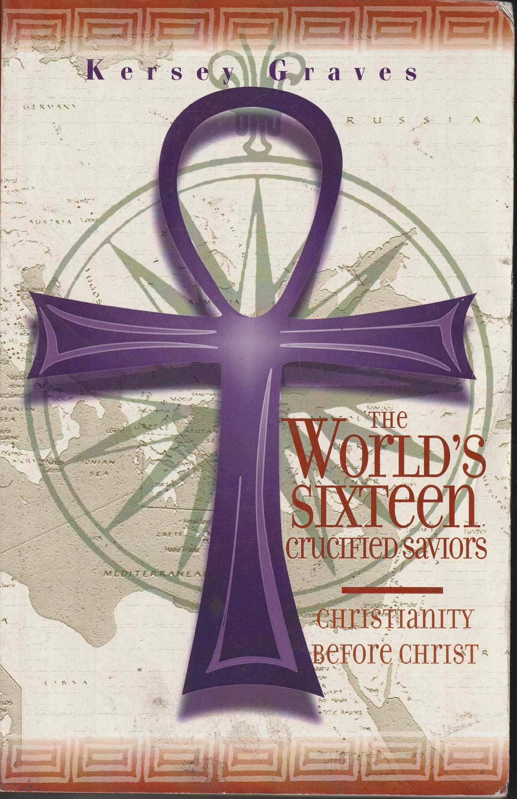 The World's Sixteen Crucified Saviors: Christianity Before Christ by Kersey Graves
