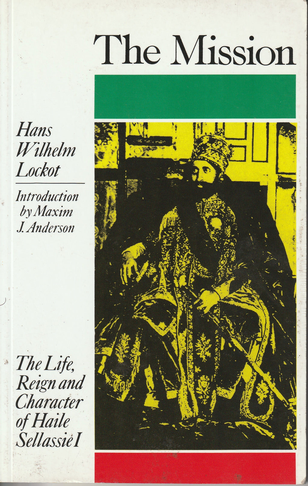 The Mission: The Life, Reign and Character of Haile Sellassie I by Hans Wilhelm Lockot