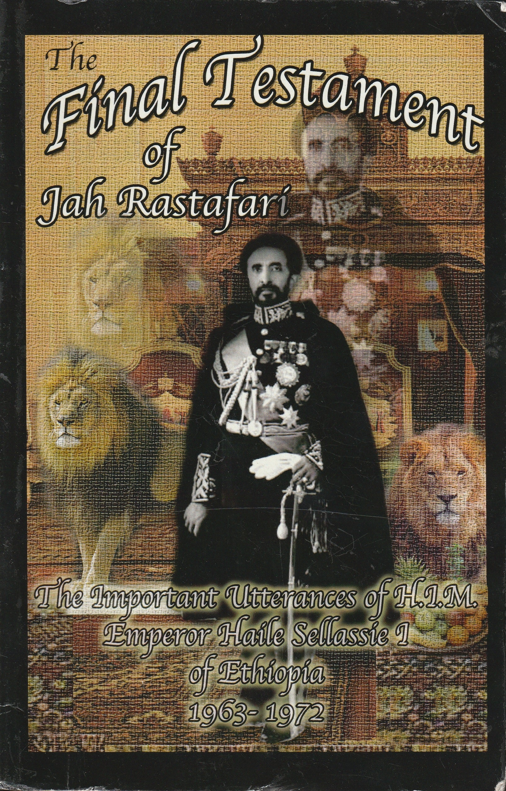 The Final Testament of Jah Rastafari: The Important Utterances of H.I.M. Emperor Haile Sellassie I of Ethiopia 1963-1972