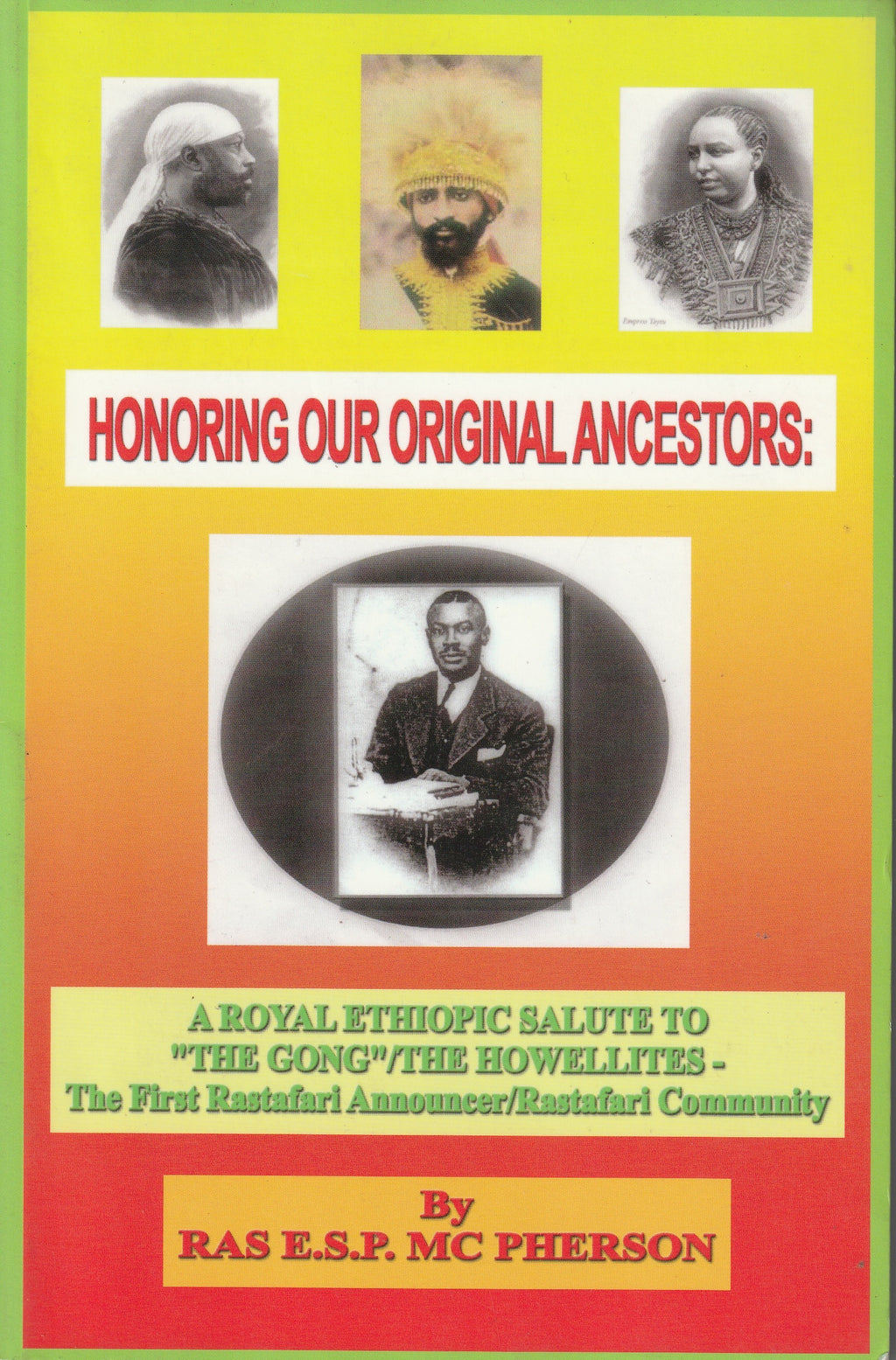 Honoring Our Original Ancestors: A Royal Ethiopic Salute to "The Gong"/The Howellites - The First Rastafari Announcer/Rastafari Community by Ras E.S.P. McPherson