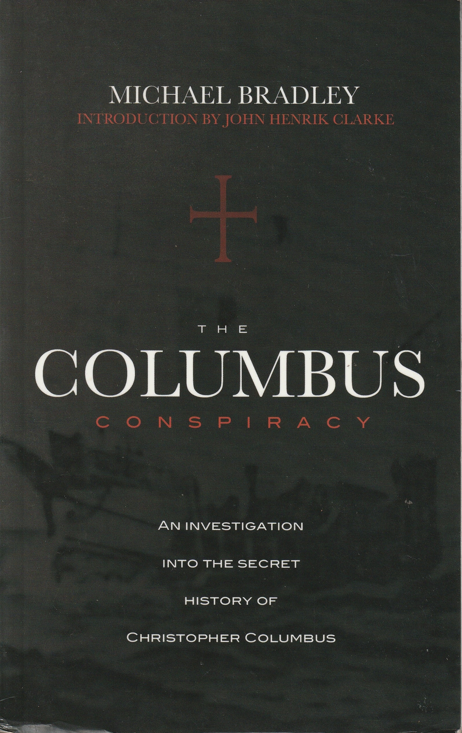 The Columbus Conspiracy: An Investigation Into the Secret History of Christopher Columbus by Michael Bradley